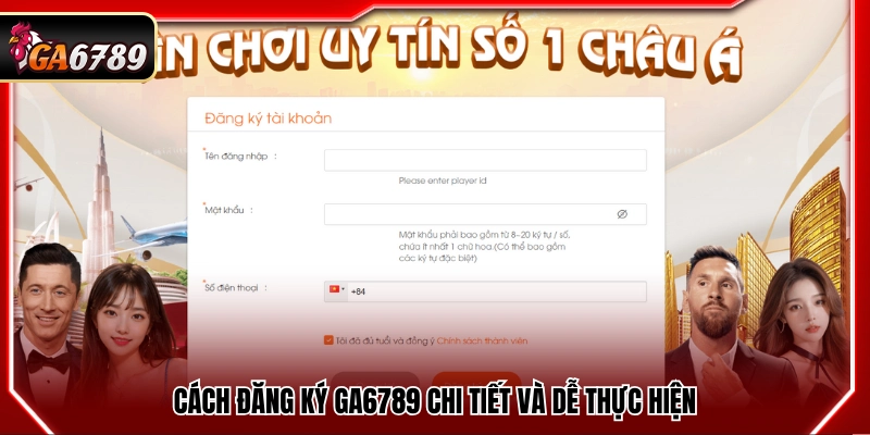 Quy trình đăng ký Ga6789 đơn giản và nhanh chóng