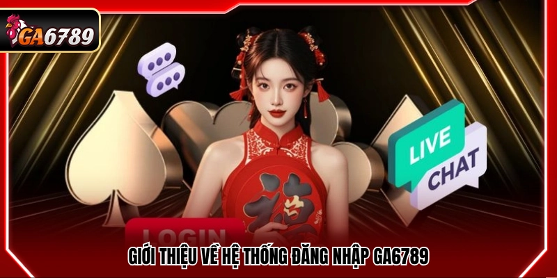 Khái quát cơ chế đăng nhập Ga6789