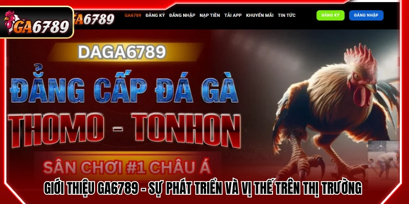 Giới thiệu Ga6789 cùng quá trình hình thành và phát triển